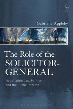 Paperback The Role of the Solicitor-General: Negotiating Law, Politics and the Public Interest Book