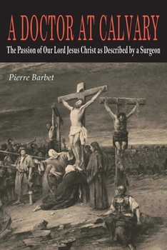 Paperback A Doctor at Calvary: The Passion of Our Lord Jesus Christ as Described by a Surgeon Book