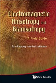 Hardcover Electromagnetic Anisotropy and Bianisotropy: A Field Guide Book