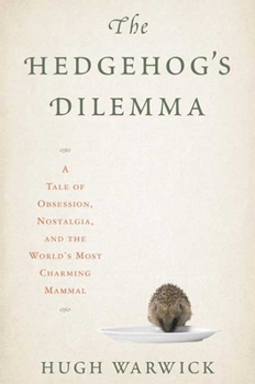 Hardcover The Hedgehog's Dilemma: A Tale of Obsession, Nostalgia, and the World's Most Charming Mammal Book