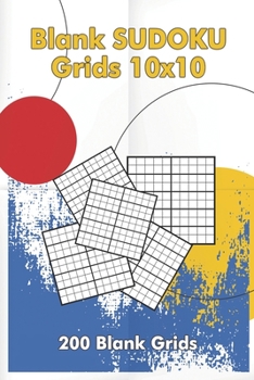 Blank Sudoku Grids 10x10, 200 Blank Grids: Blank Sudoku Book, Blank Puzzles