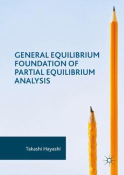Hardcover General Equilibrium Foundation of Partial Equilibrium Analysis Book