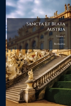 Paperback Sancta Et Beata Austria; Volume 1 Book