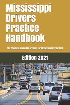 Mississippi Drivers Practice Handbook : The Manual to Prepare for Mississippi Permit Test - More Than 300 Questions and Answers