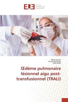 OEdème pulmonaire lésionnel aigu post-transfusionnel (TRALI) (French Edition)