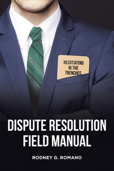 Paperback Dispute Resolution Field Manual: Negotiating in the Trenches Book