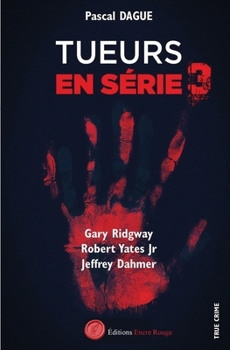 Tueurs en série 3: GARY RIDGWAY ROBERT YATES Jr JEFFREY DAHMER (French Edition)