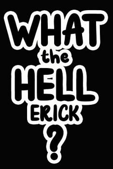 Paperback What the Hell Erick?: College Ruled Composition Book