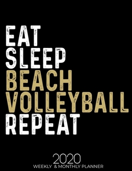 Eat Sleep Beach Volleyball Repeat: Gifts for Beach Volleyball Lovers High Performance Weekly Monthly Planner To Track Your Fuckery And Get Shit Done - ... List, Trackers, Notes And Funny Weekly Report