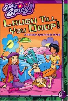 Paperback Totally Spies Laugh Till You Drop: A Totally Spies! Joke Book
