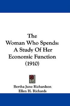 Hardcover The Woman Who Spends: A Study Of Her Economic Function (1910) Book