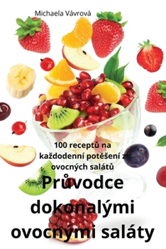 Paperback Průvodce dokonalými ovocnými saláty [Czech] Book