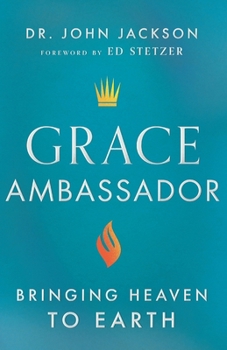 Grace Ambassador : Bringing Heaven to Earth