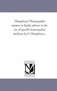 Humphreys' Homeopathic mentor or family advisor in the use of specific homeopathic medicine by F. Humphreys...