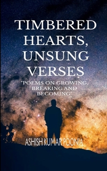 Paperback TIMBERED HEARTS, UNSUNG VERSES "Poems On Growing, Breaking and Becoming" Book