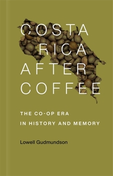 Paperback Costa Rica After Coffee: The Co-Op Era in History and Memory Book