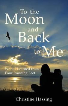 Paperback To the Moon and Back...to Me: What I Learned from Four Running Feet Book