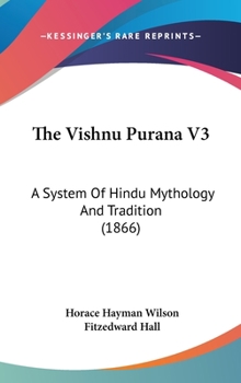 Hardcover The Vishnu Purana V3: A System Of Hindu Mythology And Tradition (1866) Book