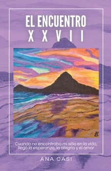 EL ENCUENTRO XXVII: Una guía de autoayuda para reconectar contigo mismo a través de la espiritualidad y la sanación emocional (Spanish Edition)
