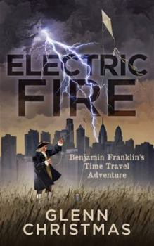 Hardcover Electric Fire: Benjamin Franklin's Time Travel Adventure Book
