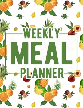 Weekly Meal Planner: Food Journal and Tracker Diary Log to Plan Your Meals for 52 Weeks With Weekly Grocery Shopping List