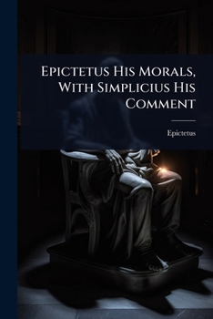 Paperback Epictetus His Morals, With Simplicius His Comment Book
