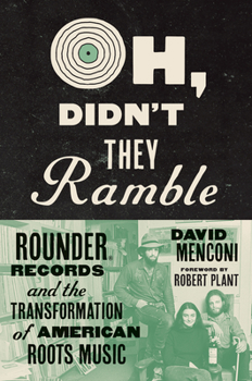 Hardcover Oh, Didn't They Ramble: Rounder Records and the Transformation of American Roots Music Book