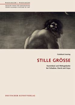 Paperback Stille Größe: Kunstideal Und Wehrgedanke Bei Schadow, David Und Goya [German] Book