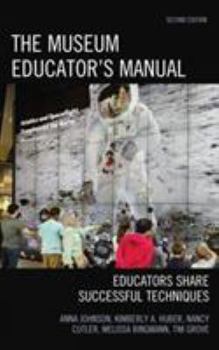 Paperback The Museum Educator's Manual: Educators Share Successful Techniques Book