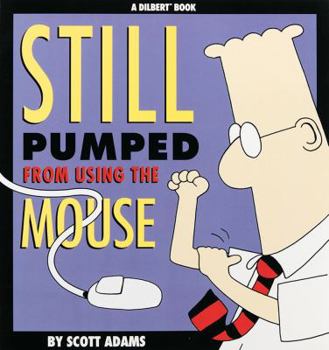 Still Pumped from Using the Mouse - Book #7 of the Dilbert