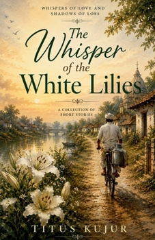 The Whisper of the white lilies: Whispers of Love and Shadows of Loss