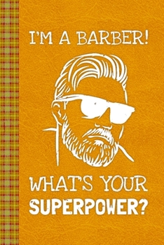 Paperback I'm A Barber. What's Your Superpower?: Lined Journal, 100 Pages, 6 x 9, Blank Journal To Write In, Gift for Co-Workers, Colleagues, Boss, Friends or F Book