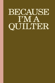 Because I'm A Quilter: Small Stylish Notebook in Olive with Lined and Graph Paper for Notes, Pattern Design, Drawing, Quilting Ideas, and More