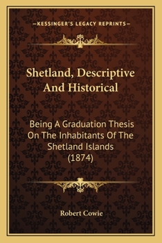 Paperback Shetland, Descriptive And Historical: Being A Graduation Thesis On The Inhabitants Of The Shetland Islands (1874) Book