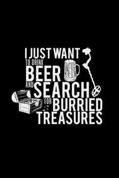 Paperback I just want to drink beer and search treasures: 6x9 metal detector - blank with numbers paper - notebook - notes Book