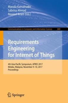 Paperback Requirements Engineering for Internet of Things: 4th Asia-Pacific Symposium, Apres 2017, Melaka, Malaysia, November 9-10, 2017, Proceedings Book