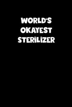 Paperback World's Okayest Sterilizer Notebook - Sterilizer Diary - Sterilizer Journal - Funny Gift for Sterilizer: Medium College-Ruled Journey Diary, 110 page, Book