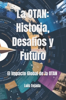 La OTAN: Historia, Desafíos y Futuro: El Impacto Global de la OTAN (Spanish Edition)