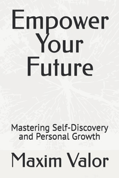 Paperback Empower Your Future: Mastering Self-Discovery and Personal Growth Book