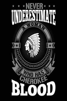 Paperback Never Underestimate a Woman Who Has Cherokee Blood: Funny Native American Cherokee Indian Notebook Book