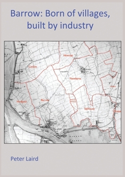 Barrow: Born of villages, built by industry.