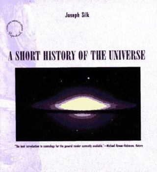 A Short History of the Universe - Book #53 of the Scientific American Library Series