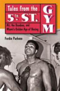 Hardcover Tales from the 5th St. Gym: Ali, the Dundees, and Miami's Golden Age of Boxing Book