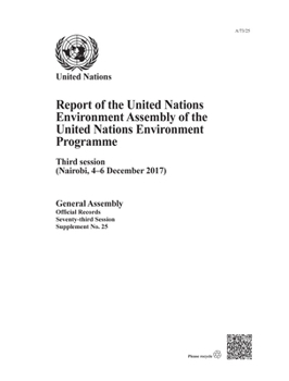 Report of the United Nations Environment Assembly of the United Nations Environment Programme : Third Session (Nairobi, 4-6 December 2017)