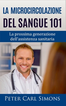 Paperback La microcircolazione del sangue 101: La prossima generazione dell'assistenza sanitaria [Italian] Book