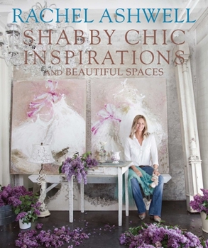 Hardcover Rachel Ashwell Shabby Chic Inspirations & Beautiful Spaces Book