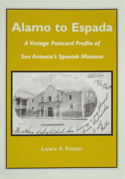 Paperback Alamo to Espada: A Vintage Postcard Profile of San Antonio's Spanish Missions Book