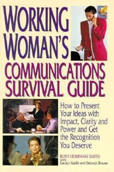 Hardcover Working Woman's Communications Survival Guide: How to Present Your Ideas with Impact, Clarity, and Power and Get the Recognition You Deserve Book