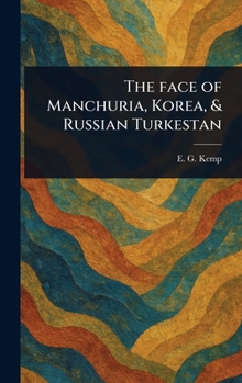 Hardcover The Face of Manchuria, Korea, & Russian Turkestan Book