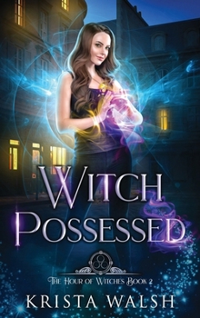 Witch Possessed (The Hour of Witches) - Book #2 of the Hour of Witches